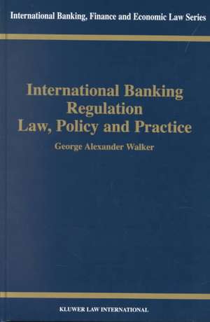 International Banking Regulation, Law Policy & Practice de George Alexander Walker