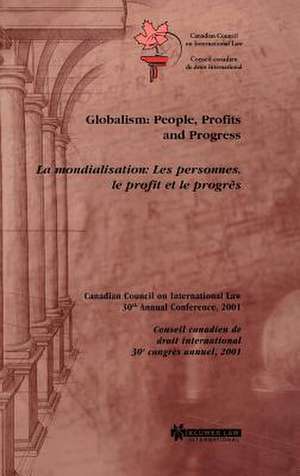 Globalism: Les Personnes, Le Profit Et Le Progr's de Canadian Council on International Law/Co