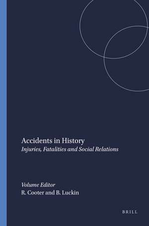 Accidents in History: Injuries, Fatalities and Social Relations de Roger Cooter