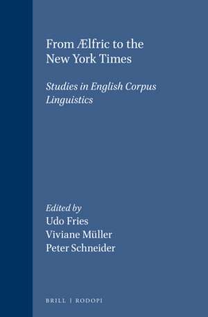 From Ælfric to the New York Times: Studies in English Corpus Linguistics de Udo Fries