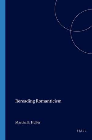 Rereading Romanticism de Martha B. Helfer