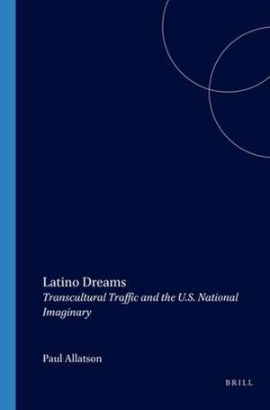 Latino Dreams: Transcultural Traffic and the U.S. National Imaginary de Paul Allatson