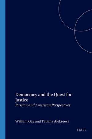 Democracy and the Quest for Justice: Russian and American Perspectives de William C. Gay