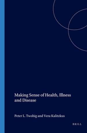 Making Sense Of: Health, Illness and Disease de Peter L. Twohig