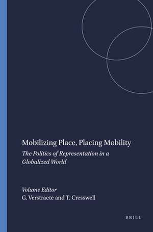 Mobilizing Place, Placing Mobility: The Politics of Representation in a Globalized World de Ginette Verstraete