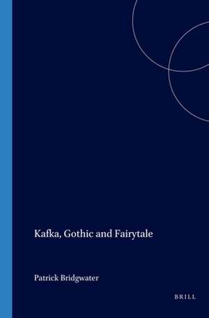 Kafka, Gothic and Fairytale de Patrick Bridgwater