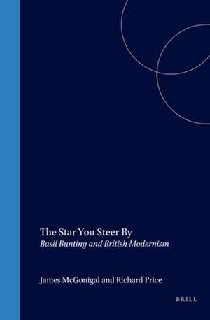 The Star You Steer By: Basil Bunting and British Modernism de James McGonigal