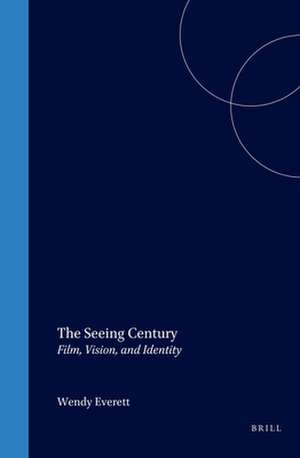 The Seeing Century: Film, Vision, and Identity de Wendy Everett