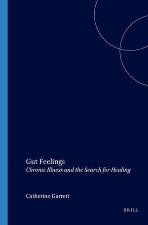 Gut Feelings: Chronic Illness and the Search for Healing de Catherine Garrett