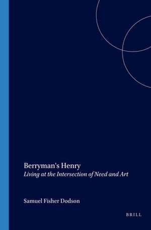 Berryman's Henry: Living at the Intersection of Need and Art de Samuel Fisher Dodson