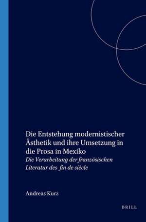 Die Entstehung modernistischer Ästhetik und ihre Umsetzung in die Prosa in Mexiko: Die Verarbeitung der französischen Literatur des <i>fin de siècle</i> de Andreas Kurz