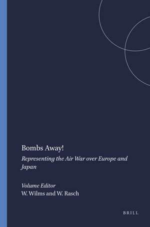 Bombs Away!: Representing the Air War over Europe and Japan de Wilfried Wilms