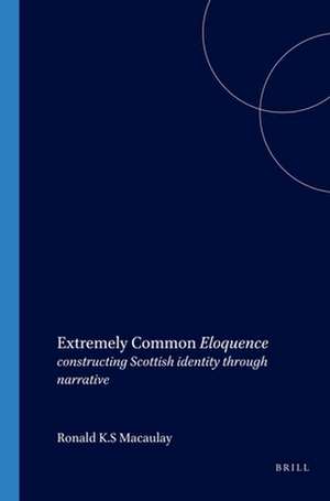 Extremely Common <i>Eloquence</i>: constructing Scottish identity through narrative de Ronald K.S. Macaulay