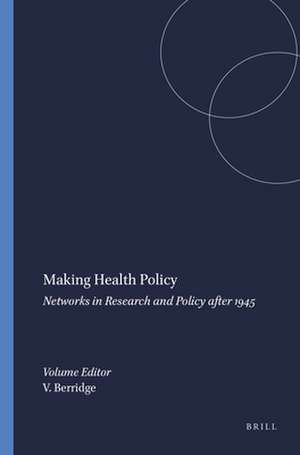 Making Health Policy: Networks in Research and Policy after 1945 de Virginia Berridge