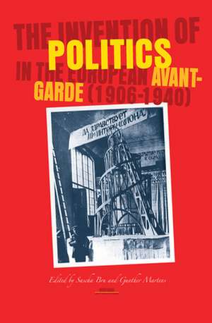 The Invention of Politics in the European Avant-Garde (1906-1940) de Sascha Bru