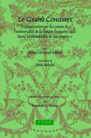 Le Grand Concours: Dissertation sur les causes de l’universalité de la langue françoise et la durée vraisemblable de son empire par Johann Christoph Schwab, Conseiller de Cour et Secrétaire intime de S.A.S. Le Duc de Wirtemberg de Johann Christoph Schwab