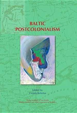 Baltic Postcolonialism de Violeta Kelertas