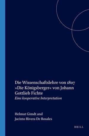 Die Wissenschaftslehre von 1807 »Die Königsberger« von Johann Gottlieb Fichte: Eine kooperative Interpretation de Helmut Girndt