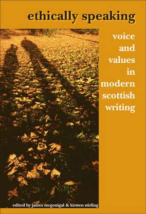 Ethically Speaking: Voice and Values in Modern Scottish Writing de James McGonigal