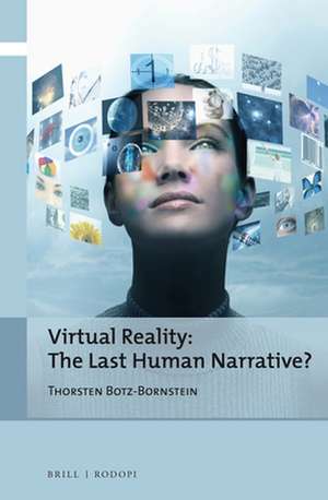 Virtual Reality: The Last Human Narrative? de Thorsten Botz-Bornstein