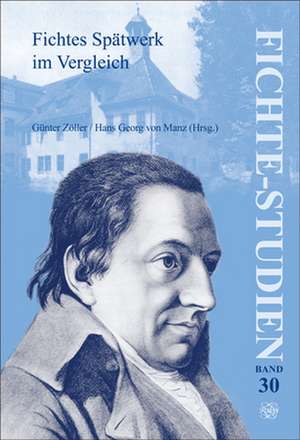 Fichtes Spätwerk im Vergleich: Beiträge zum Fünften Internationalen Fichte-Kongreβ »Johann Gottlieb Fichte. Das Spätwerk (1810-1814) und das Lebenswerk« in München vom 14. bis 21 Oktober 2003. Teil III de Günter Zöller