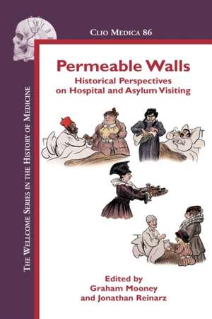 Permeable Walls: Historical Perspectives on Hospital and Asylum Visiting de Graham Mooney
