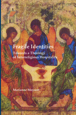 Fragile Identities: Towards a Theology of Interreligious Hospitality de Marianne Moyaert