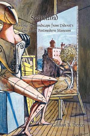 Scapeland: Writing the Landscape from Diderot’s <i>Salons</i> to the Postmodern Museum de Gillian B. Pierce