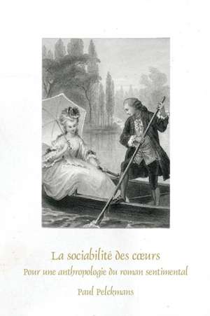 La sociabilité des cœurs: Pour une anthropologie du roman sentimental de Paul Pelckmans