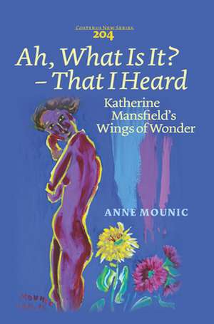 Ah, What Is It? ‒ That I Heard: Katherine Mansfield’s Wings of Wonder de Anne Mounic