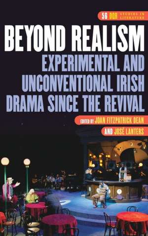 Beyond Realism: Experimental and Unconventional Irish Drama since the Revival de Joan FitzPatrick Dean