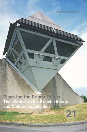 Place-ing the Prison Officer: The ‘Warder’ in the British Literary and Cultural Imagination de Cornelia Wächter