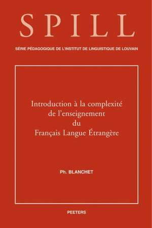 Introduction a la Complexite de L'Enseignement Du Francais Langue Etrangere de Philippe Blanchet