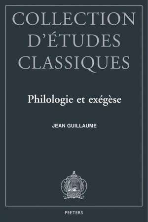 Philologie Et Exegese Trente-Cinq Annees D'Etudes Nervaliennes de Jean Guillaume