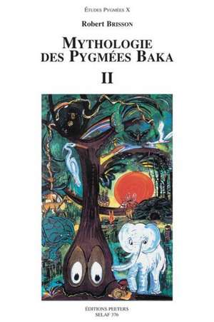 Mythologie Des Pygmees Baka II de Robert Brisson