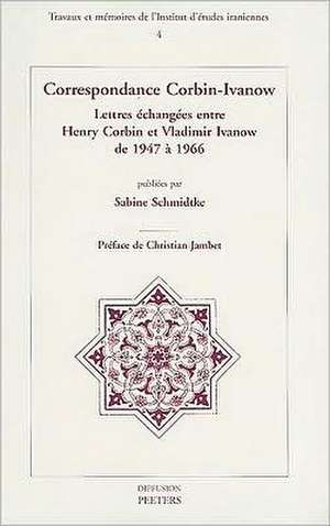 Correspondance Corbin-Ivanow: Lettres Echangees Entre Henry Corbin Et Vladimir Ivanow de 1947 a 1966 de Christian Jambet