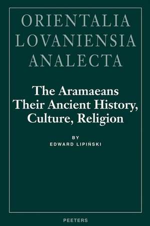 The Aramaeans: Their Ancient History, Culture, Religion de Edward Lipinski