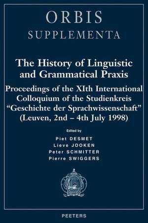 The History of Linguistic and Grammatical Praxis: Proceedings of the Xith International Colloquium of the Studienkreis 'Geschichte Der Sprachwissensch de Henri Guillaume