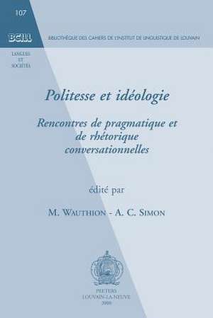 Politesse Et Ideologie: Rencontres de Pragmatique Et de Rhetorique Conversationnelles de M. Wauthion