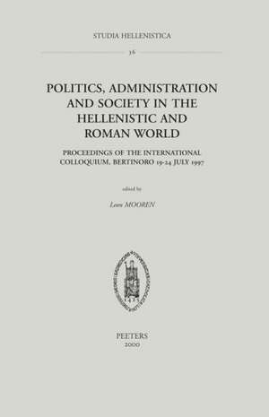 Politics, Administration and Society in the Hellenistic and Roman World de L. Mooren