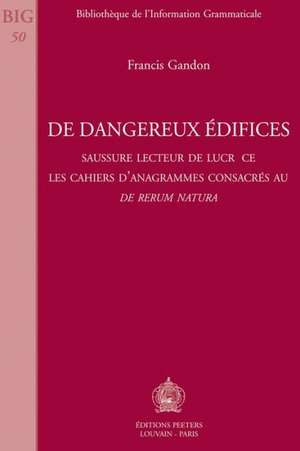 de Dangereux Edifices: Saussure Lecteur de Lucrece. Les Cahiers D'Anagrammes Consacres Au de Rerum Natura de F. Gandon