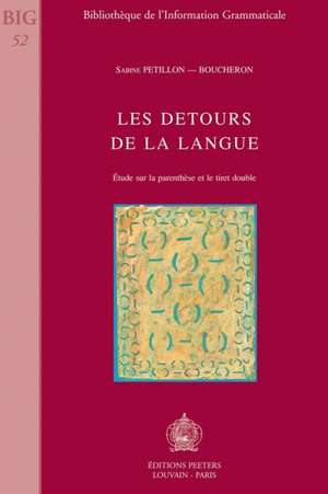 Les Detours de La Langue: Etude Sur La Parenthese Et Le Tiret Double de Sabine Petillon-Boucheron