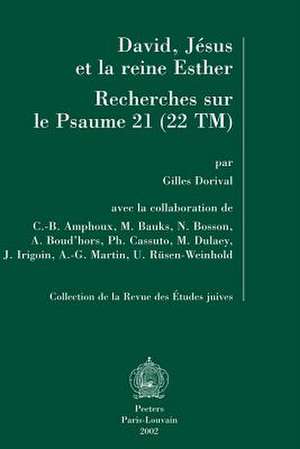 David, Jesus Et La Reine Esther. Recherches Sur Le Psaume 21 (22tm): En Collaboration Avec C.-B. Amphoux, M. Bauks, N. Bosson, A. Boud'hors, PH. Cassu de Gilles Dorival