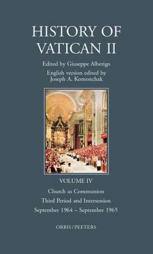 The History of Vatican II: Vol. IV; Church as Communion Third Period and Intersession September 1964 - September 1965 de J. a. Komonchak