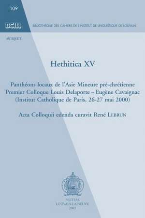 Hethitica XV. Pantheons Locaux de L'Asie Mineure Pre-Chretienne: Premier Colloque Louis Delaporte - Eugene Cavaignac (Institut Catholique de Paris, 26 de R. Lebrun