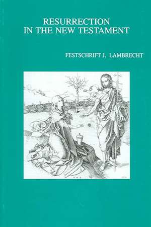 Resurrection in the New Testament Festschrift J. Lambrecht de Festschrift J. Lambrecht