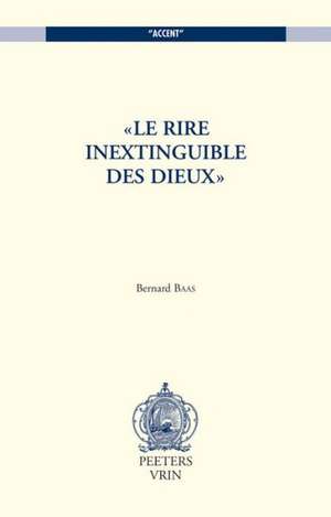 Le Rire Inextinguible Des Dieux de Bernard Baas