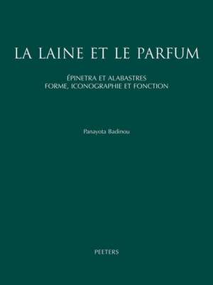 La Laine Et Le Parfum: Epinetra Et Alabastres. Forme, Iconographie Et Fonction. Recherche de Ceramique Attique Feminine de Panayota Badinou