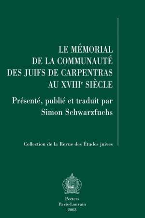 Le Memorial de La Communaute Des Juifs de Carpentras Au Xviiie Siecle de S. Schwarzfuchs