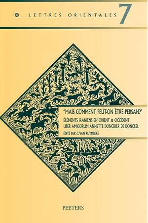 Mais Comment Peut-On Etre Persan?'. Elements Iraniens En Orient & Occident: Liber Amicorum Annette Donckier de Donceel de G. Van Ruymbeke